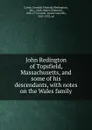 John Redington of Topsfield, Massachusetts, and some of his descendants, with notes on the Wales family - Redington Carter