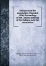 Indiana state bar association. (Founded 1896) Proceedings of the . annual meeting of the Indiana state bar association - 