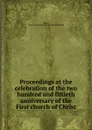 Proceedings at the celebration of the two hundred and fiftieth anniversary of the First church of Christ - Conn. First church of Christ Milford