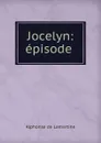 Jocelyn: episode . - Lamartine Alphonse de