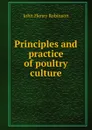 Principles and practice of poultry culture - John Henry Robinson