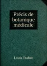 Precis de botanique medicale - Louis Trabut