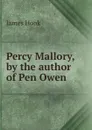 Percy Mallory, by the author of Pen Owen - James Hook