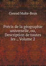 Precis de la geographie universelle, ou, Description de toutes les ., Volume 2 - Conrad Malte-Brun