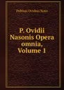 P. Ovidii Nasonis Opera omnia, Volume 1 - Publius Ovidius Naso