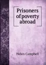 Prisoners of poverty abroad - Helen Campbell