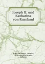 Joseph II. und Katharina von Russland - Alfred von Arneth