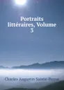 Portraits litteraires, Volume 3 - Sainte-Beuve Charles Augustin