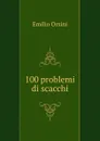 100 problemi di scacchi - Emilio Orsini