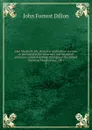 John Marshall; life, character and judicial services as portrayed in the centenary and memorial addresses and proceedings throughout the United States on Marshall day, 1901. 3 - Dillon John Forrest