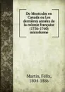 De Montcalm en Canada ou Les dernieres annees de la colonie francaise (1756-1760) microforme - Félix Martin