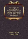 Le marquis de Montcalm et les dernieres annees de la colonie francaise au Canada (1756-1760) microforme - Félix Martin