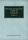 Recital programs 1940-41. 1940-41 - Curtis Institute of Music