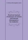 Practical manual of diseases of women and uterine therapeutics: for students . - H. Henry Macnaughton-Jones