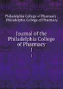 Journal of the Philadelphia College of Pharmacy. 1 - Philadelphia College of Pharmacy