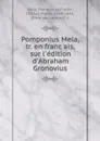 Pomponius Mela, tr. en francais, sur l.edition d.Abraham Gronovius - Pomponius Mela