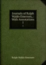 Journals of Ralph Waldo Emerson,.: With Annotations. 1 - Ralph Waldo Emerson
