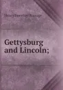 Gettysburg and Lincoln; - Henry S. Burrage