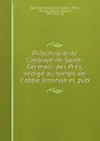 Polyptyque de l.abbaye de Saint-Germain des Pres, redige au temps de l.abbe Irminon et pub - Auguste Longnon