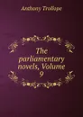 The parliamentary novels, Volume 9 - Anthony Trollope
