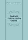 Portraits contemporains, Volume 1 - Sainte-Beuve Charles Augustin