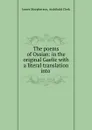 The poems of Ossian: in the original Gaelic with a literal translation into . - James Macpherson