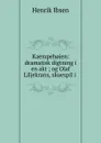Kaempeh.jen: dramatisk digtning i en akt ; og Olaf Liljekrans, skuespil i . - Henrik Ibsen