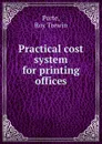 Practical cost system for printing offices - Roy Trewin Porte