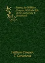 Poems. by William Cowper. With the life of the author by T. Greatheed - William Cowper