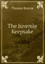 The Juvenile Keepsake - Thomas Roscoe