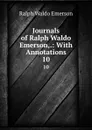 Journals of Ralph Waldo Emerson,.: With Annotations. 10 - Ralph Waldo Emerson
