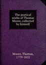 The poetical works of Thomas Moore, collected by himself - Thomas Moore