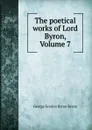 The poetical works of Lord Byron, Volume 7 - George Gordon Byron