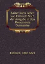 Kaiser Karls Leben von Einhard: Nach der Ausgabe in den Monumenta Germaniae - Otto Abel Einhard