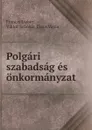 Polgari szabadsag es onkormanyzat - Francis Lieber