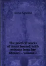 The poetical works of Anna Seward: with extracts from her literary ., Volume 1 - Anna Seward