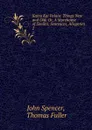 Kaina Kai Palaia: Things New and Old: Or, A Storehouse of Similes, Sentences, Allegories . 2 - John Spencer