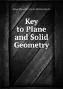 Key to Plane and Solid Geometry - Elmer Ellsworth Arnold