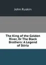 The King of the Golden River, Or The Black Brothers: A Legend of Stiria - Рескин