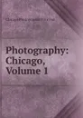 Photography: Chicago, Volume 1 - Chicago Photographic Print Fair