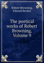 The poetical works of Robert Browning, Volume 9 - Robert Browning