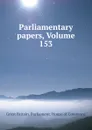 Parliamentary papers, Volume 153 - Great Britain. Parliament. House of Commons