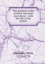 The poetical works of Mark Akenside microform : with the life of the author - Mark Akenside