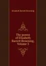 The poems of Elizabeth Barrett Browning, Volume 3 - Browning Elizabeth Barrett