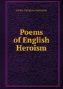 Poems of English Heroism - Arthur Compton Auchmuty