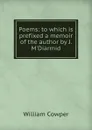 Poems: to which is prefixed a memoir of the author by J. M.Diarmid - Cowper William