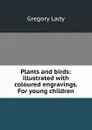 Plants and birds: illustrated with coloured engravings. For young children - Lady