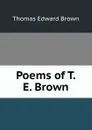 Poems of T. E. Brown - Thomas Edward Brown