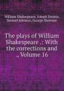 The plays of William Shakespeare .: With the corrections and ., Volume 16 - William Shakespeare