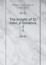 The knight of St. John, a romance. 2 - Anna Maria Porter